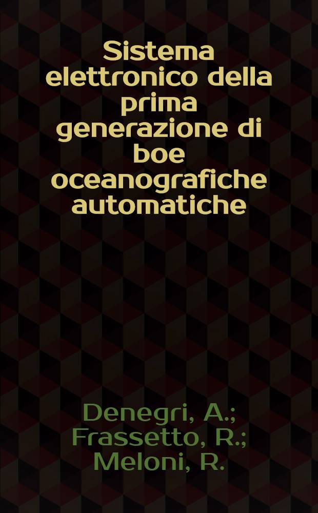 Sistema elettronico della prima generazione di boe oceanografiche automatiche : Programma di fisica del mare. - CNR