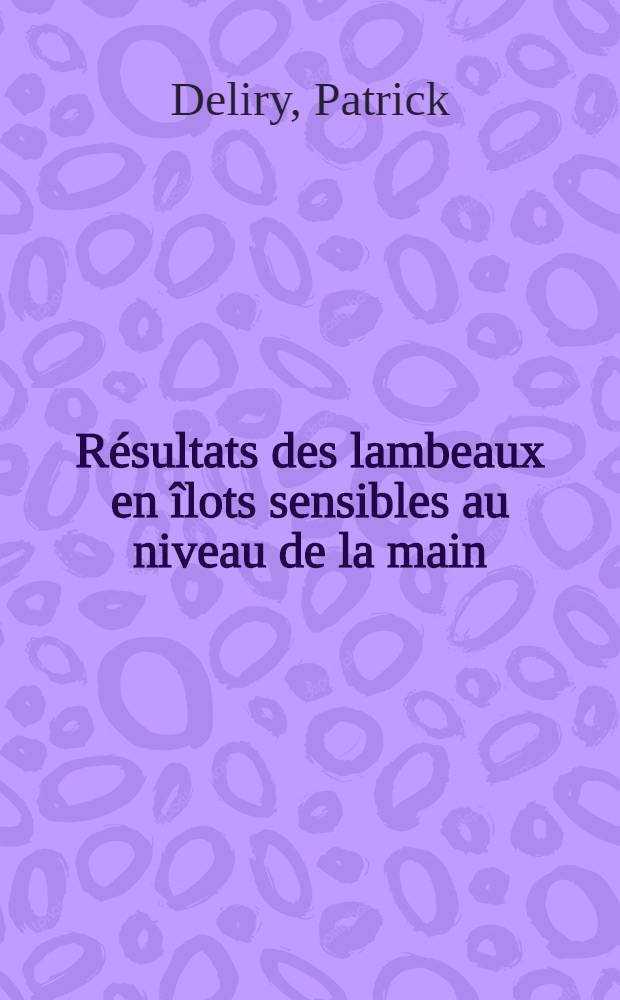 Résultats des lambeaux en îlots sensibles au niveau de la main : À propos de 7 cas : Thèse prés. à l'Univ. Claude-Bernard, Lyon