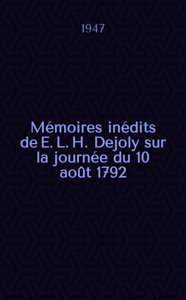 Mémoires inédits de E. L. H. Dejoly sur la journée du 10 août 1792