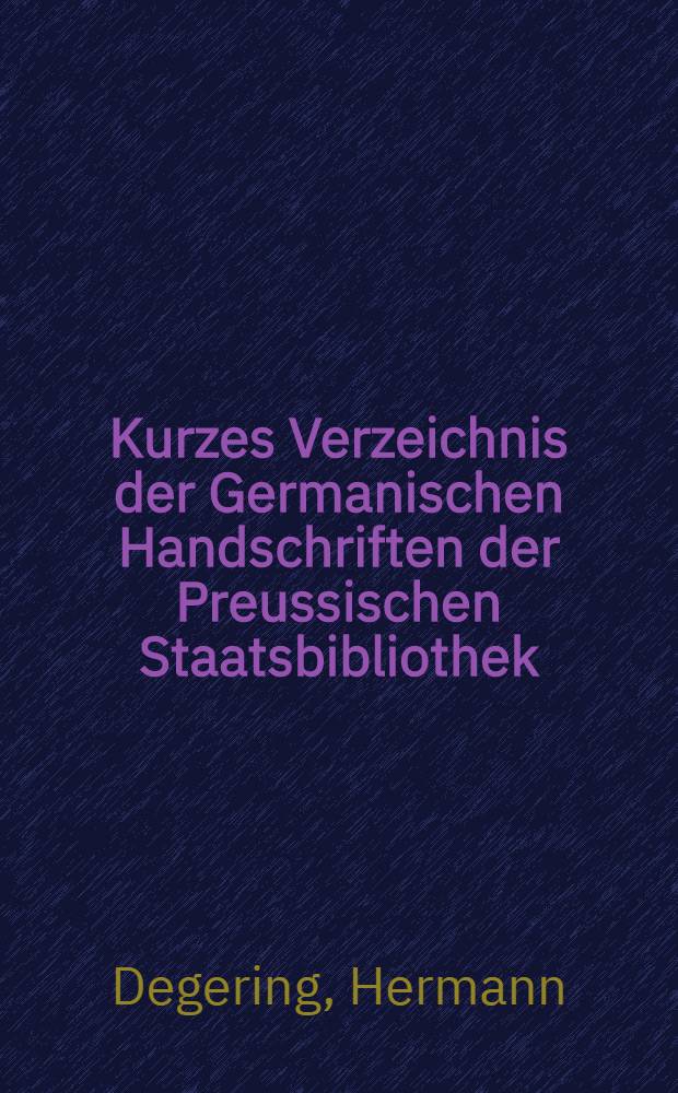 Kurzes Verzeichnis der Germanischen Handschriften der Preussischen Staatsbibliothek