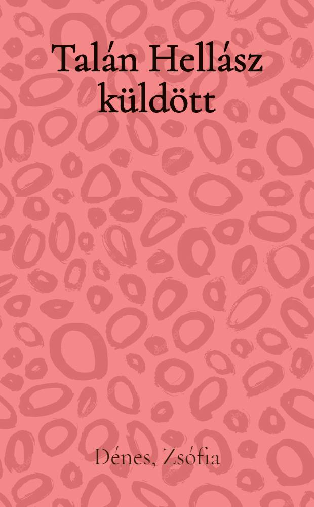Talán Hellász küldött : Ady, Csinszka, Dénes Zsófia levélváltása és Ady néhány visszhangzó verse : Dokumentumok