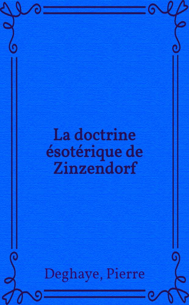 La doctrine ésotérique de Zinzendorf : (1700-1760) : Thèse ..