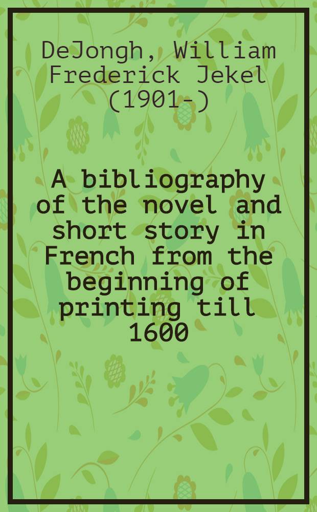 A bibliography of the novel and short story in French from the beginning of printing till 1600