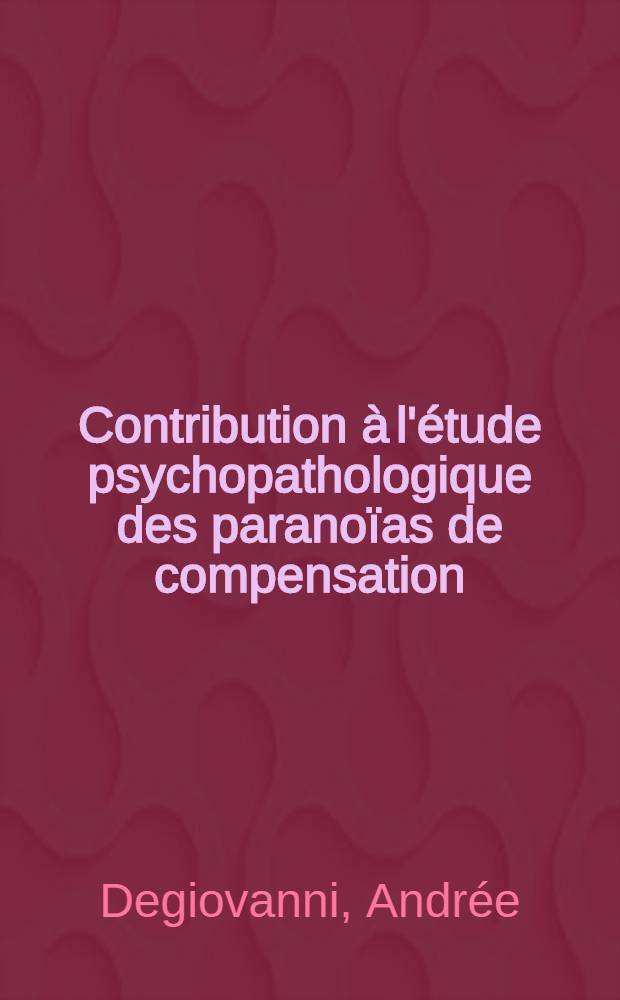 Contribution à l'étude psychopathologique des paranoïas de compensation : (Rôle de la culpabilité) : Thèse ..