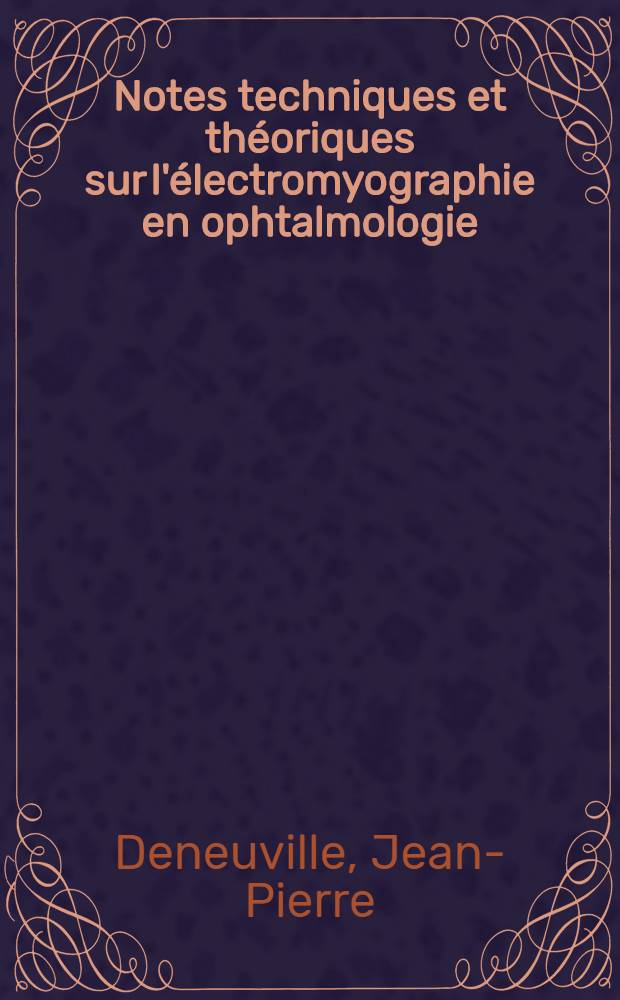 Notes techniques et théoriques sur l'électromyographie en ophtalmologie : Thèse ..