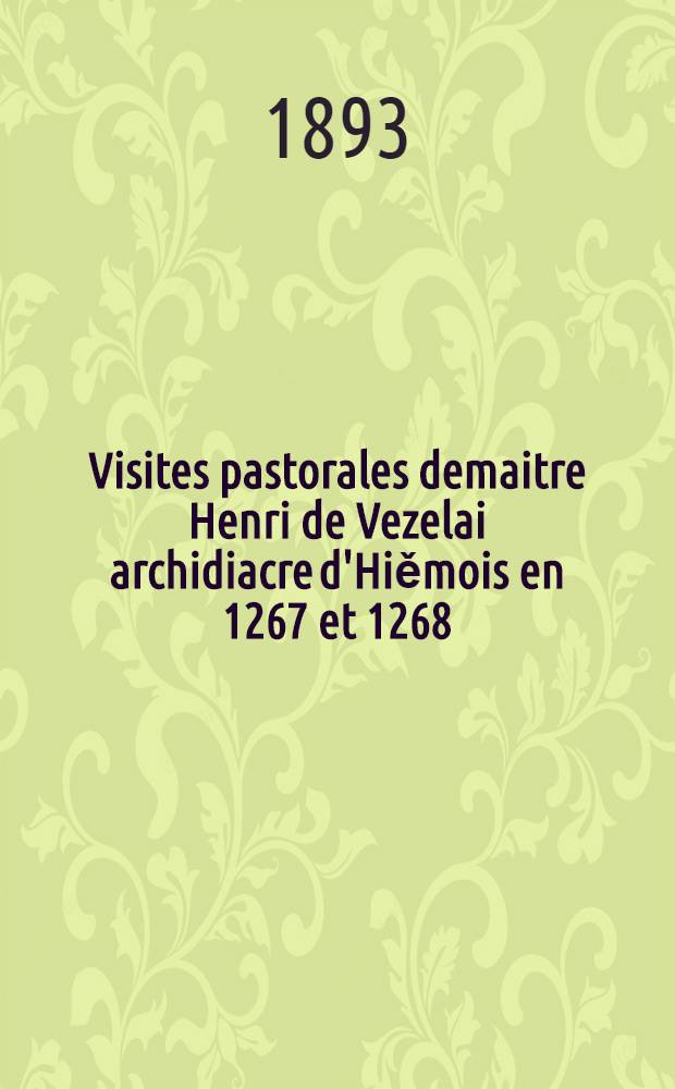 Visites pastorales demaitre Henri de Vezelai archidiacre d'Hiěmois en 1267 et 1268