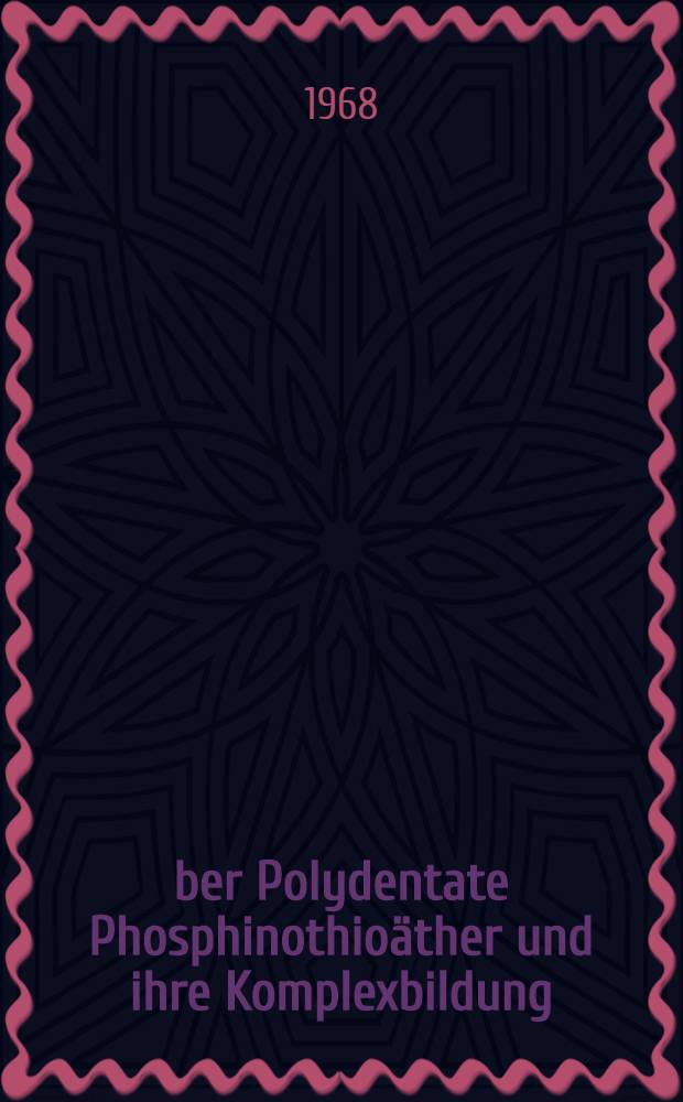 Über Polydentate Phosphinothioäther und ihre Komplexbildung : Abhandl. ... der Eidgenössischen techn. Hochschule Zürich