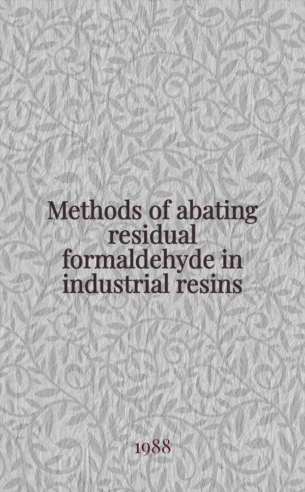 Methods of abating residual formaldehyde in industrial resins
