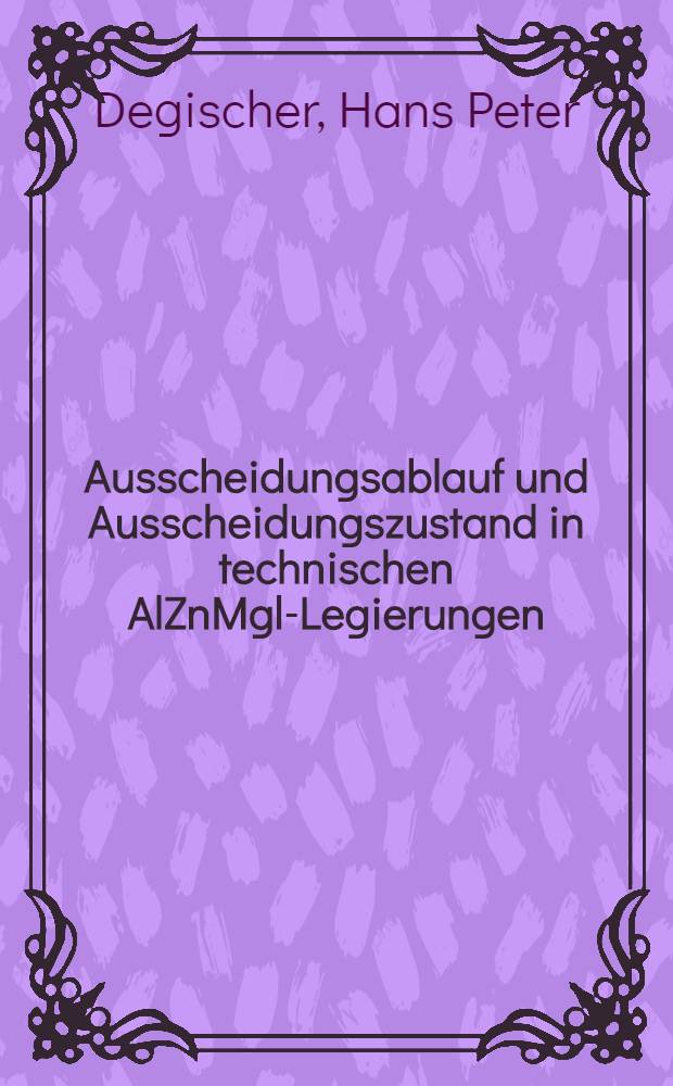 Ausscheidungsablauf und Ausscheidungszustand in technischen AlZnMgl-Legierungen