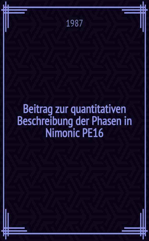 Beitrag zur quantitativen Beschreibung der Phasen in Nimonic PE16