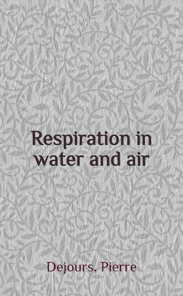 Respiration in water and air : Adaptations - regulation - evolution
