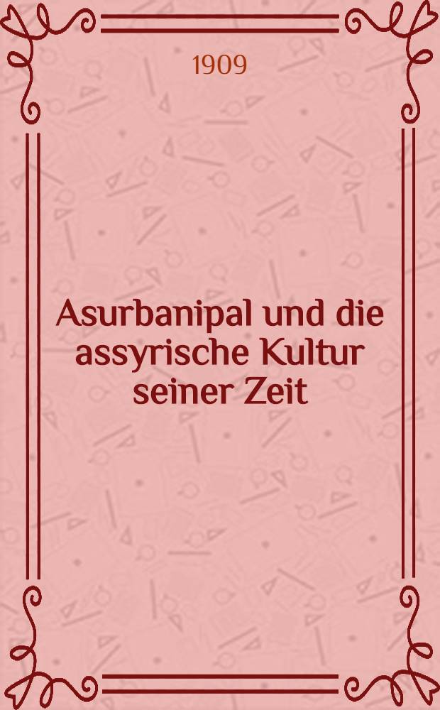 Asurbanipal und die assyrische Kultur seiner Zeit