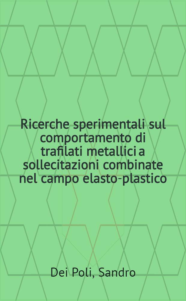 Ricerche sperimentali sul comportamento di trafilati metallici a sollecitazioni combinate nel campo elasto-plastico