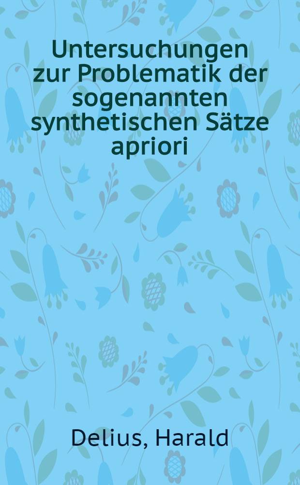 Untersuchungen zur Problematik der sogenannten synthetischen S&auml;tze apriori