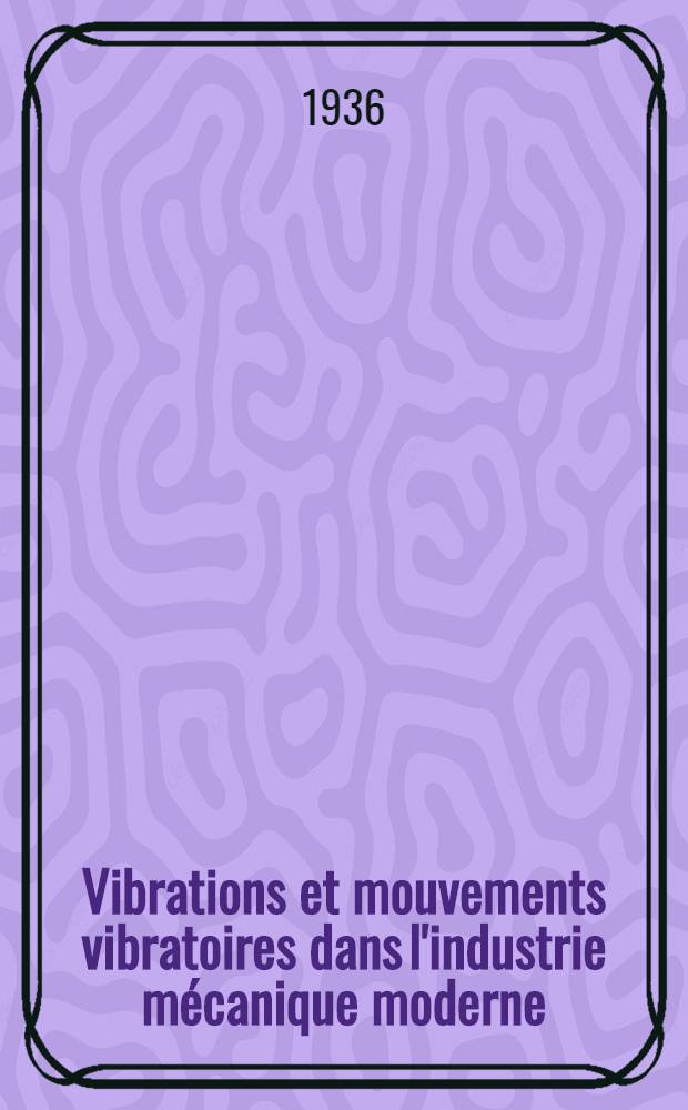 Vibrations et mouvements vibratoires dans l'industrie mécanique moderne