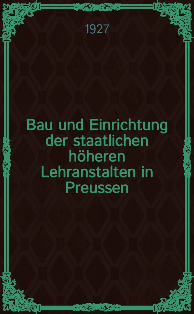 Bau und Einrichtung der staatlichen h&ouml;heren Lehranstalten in Preussen