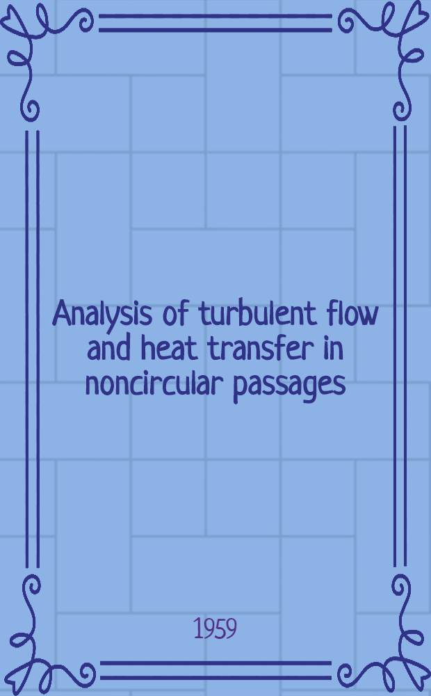 Analysis of turbulent flow and heat transfer in noncircular passages