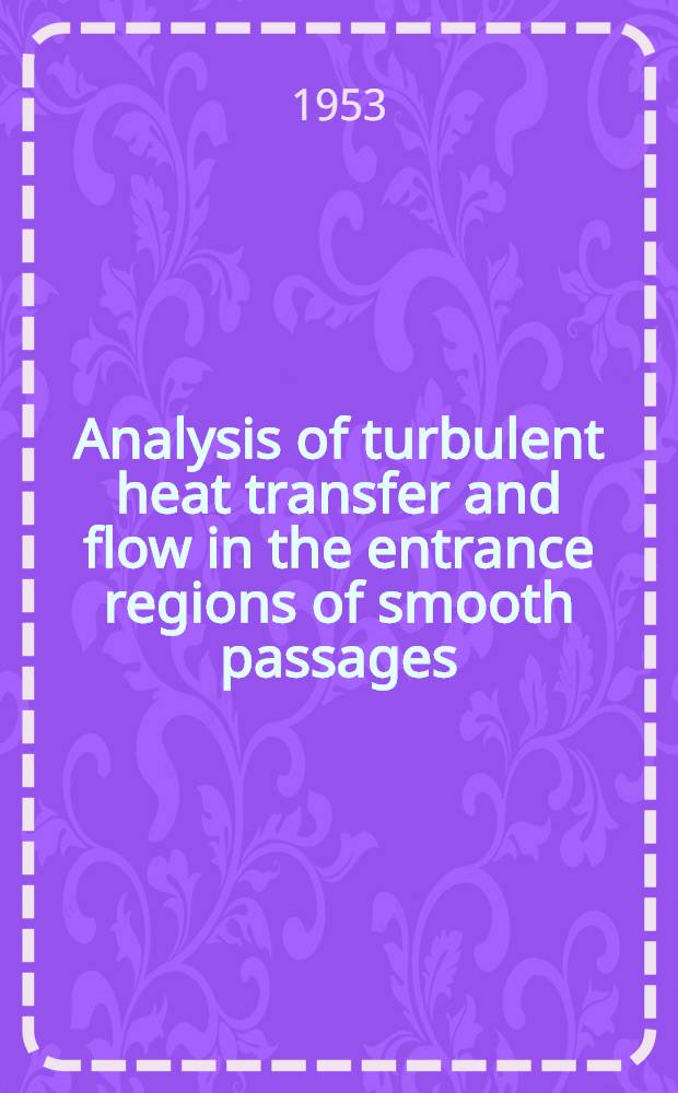 Analysis of turbulent heat transfer and flow in the entrance regions of smooth passages