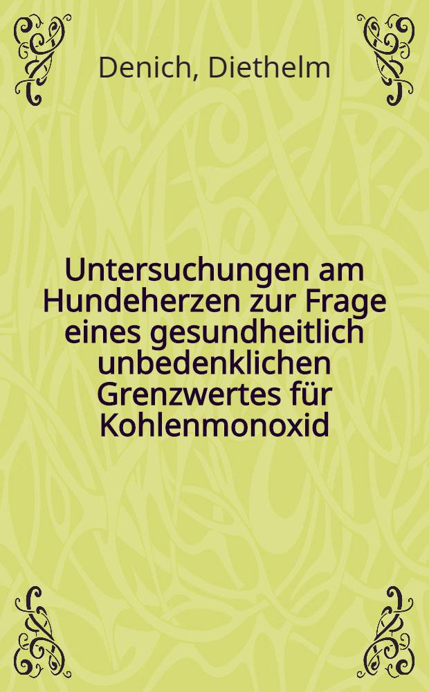 Untersuchungen am Hundeherzen zur Frage eines gesundheitlich unbedenklichen Grenzwertes f&uuml;r Kohlenmonoxid : Inaug.-Diss