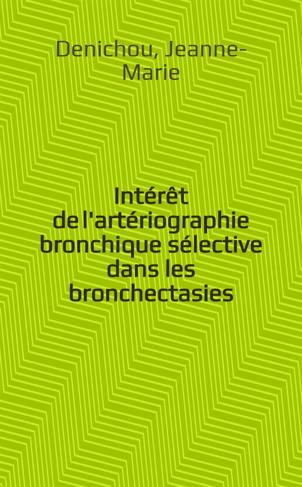 Intérêt de l'artériographie bronchique sélective dans les bronchectasies : Thèse ..