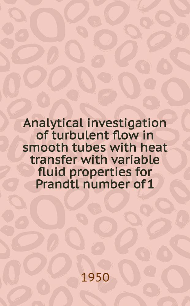 Analytical investigation of turbulent flow in smooth tubes with heat transfer with variable fluid properties for Prandtl number of 1