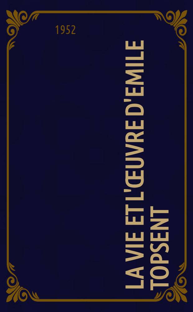 La vie et l'œuvre d'Emile Topsent : 1862-1951