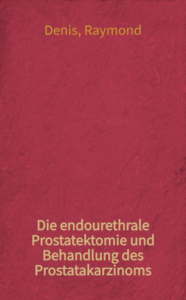 Die endourethrale Prostatektomie und Behandlung des Prostatakarzinoms