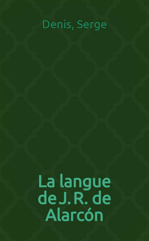 La langue de J. R. de Alarcón : Contribution à étude du langage dramatique de la Comedia espagnole