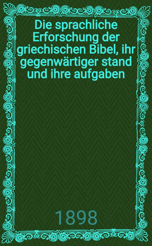 Die sprachliche Erforschung der griechischen Bibel, ihr gegenwärtiger stand und ihre aufgaben