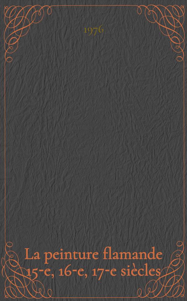 La peinture flamande 15-e, 16-e, 17-e siècles