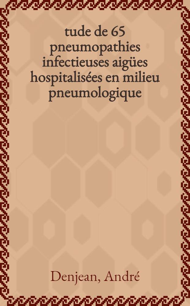 Étude de 65 pneumopathies infectieuses aigües hospitalisées en milieu pneumologique : Répartition étiologique et principales données biocliniques : Thèse ..