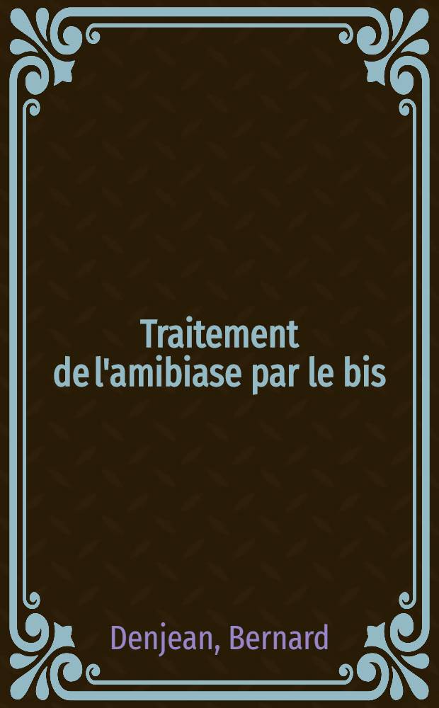 Traitement de l'amibiase par le bis (p. Arsonophénylamino) 1, 2 éthane : Thèse ..