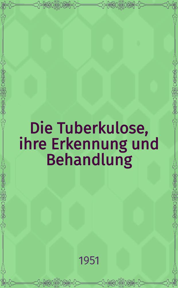 Die Tuberkulose, ihre Erkennung und Behandlung