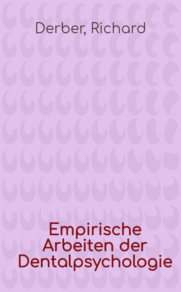 Empirische Arbeiten der Dentalpsychologie : Eine komment. Bibliogr. der deutsch- u. englischsprachigen Lit. zur Dentalpsychologie in den J. 1945-1985 : Inaug.-Diss