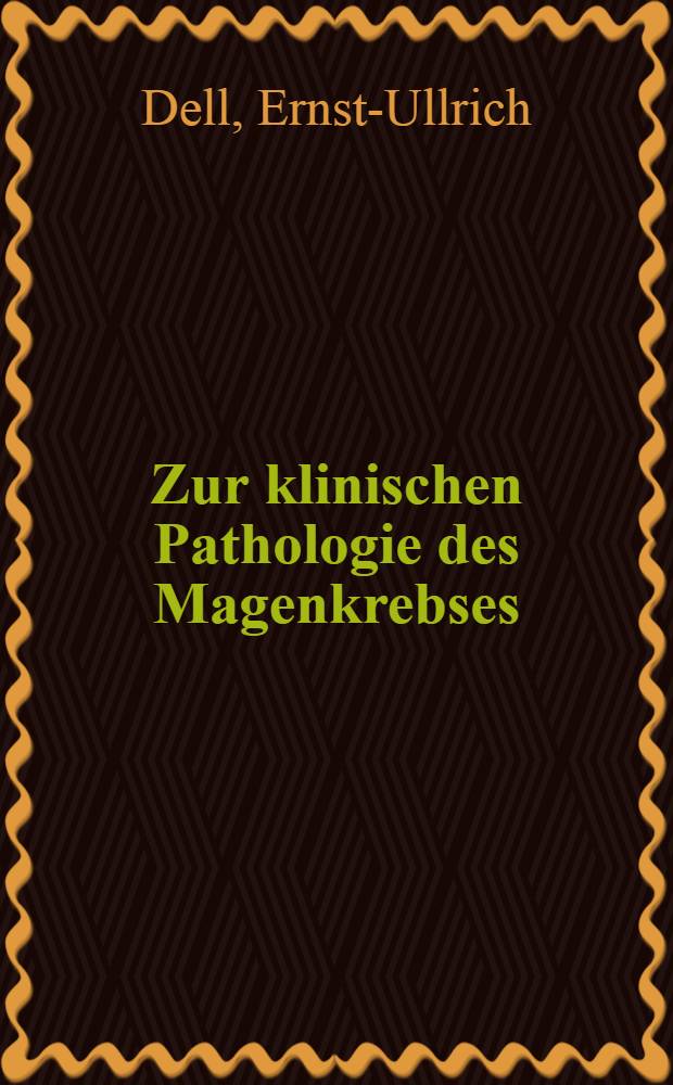 Zur klinischen Pathologie des Magenkrebses : Inaug.-Diss. der Med. Fak. der Univ. Erlangen-Nürnberg vorgelegt