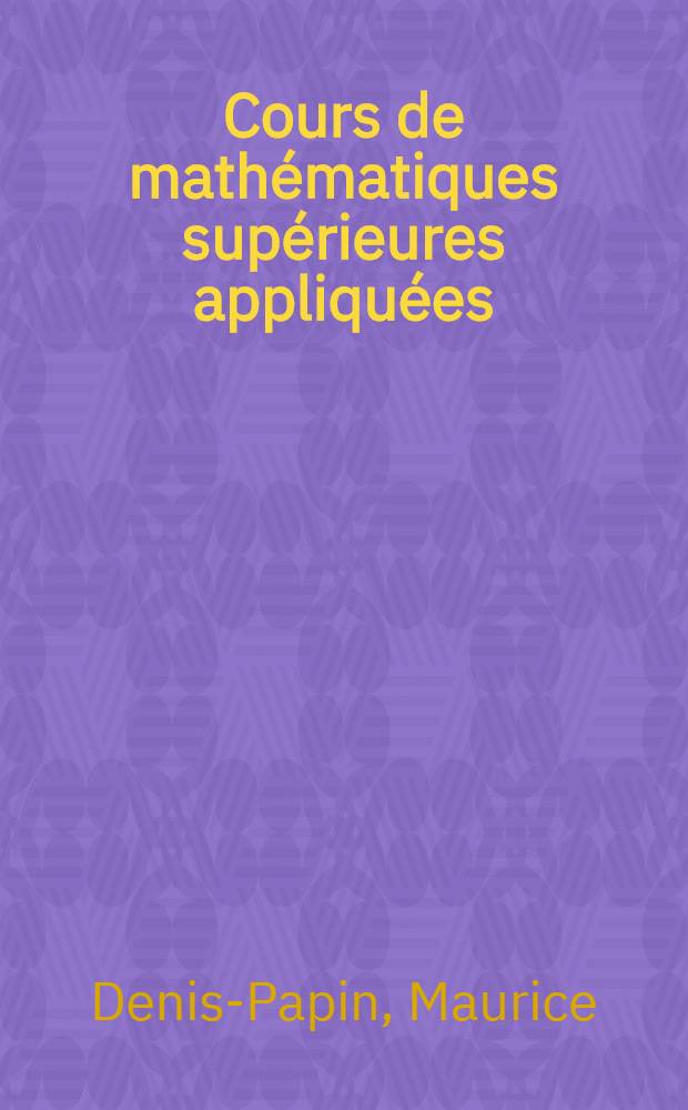 Cours de mathématiques supérieures appliquées (mathématiques modernes). [2] : Cours de calcul matriciel appliqué