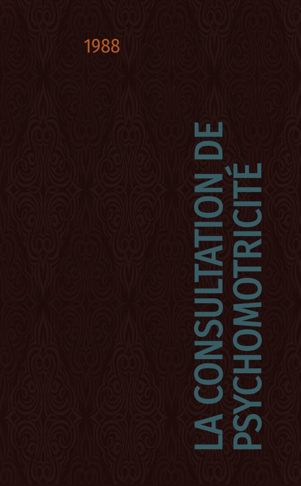 La consultation de psychomotricit&eacute; : Une approche psychoth&eacute;rapique orig