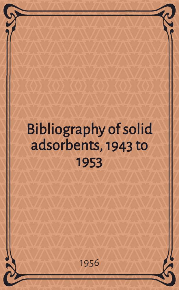 Bibliography of solid adsorbents, 1943 to 1953 : An annotative bibliographical survey