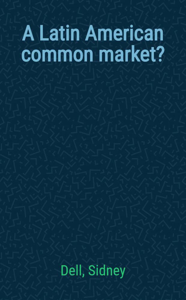 A Latin American common market?