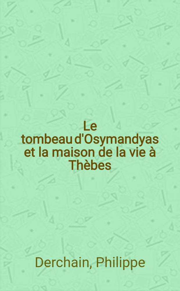 Le tombeau d'Osymandyas et la maison de la vie à Thèbes