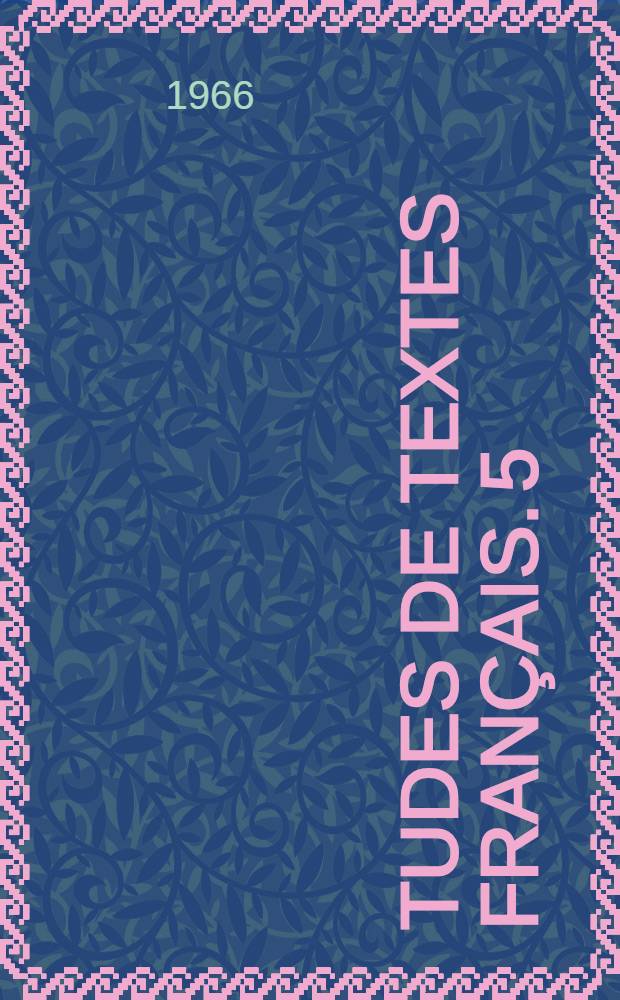 Études de textes français. 5 : XIX-e siècle