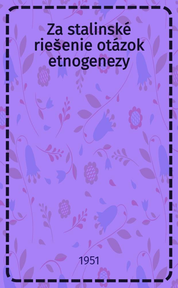 Za stalinské riešenie otázok etnogenezy