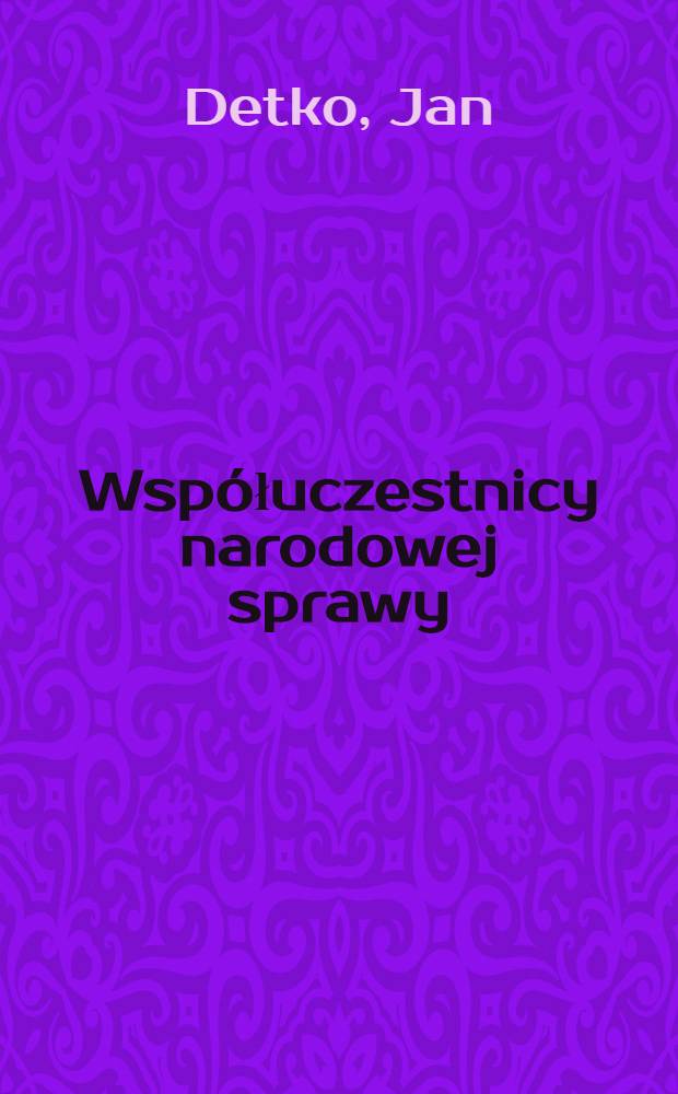 Wsp&oacute;łuczestnicy narodowej sprawy : Proza polska o udziale chłopa w powstaniu styczniowym i dojrzewąniu jego narodowej swiadomosci