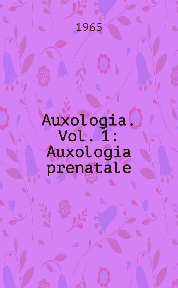 Auxologia. Vol. 1 : Auxologia prenatale