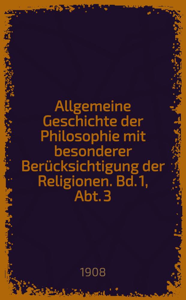 Allgemeine Geschichte der Philosophie mit besonderer Berücksichtigung der Religionen. Bd. 1, Abt. 3 : Die nachredische Philosophie der Inder