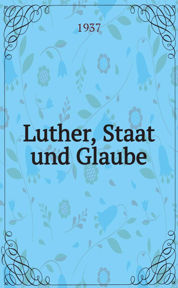 Luther, Staat und Glaube