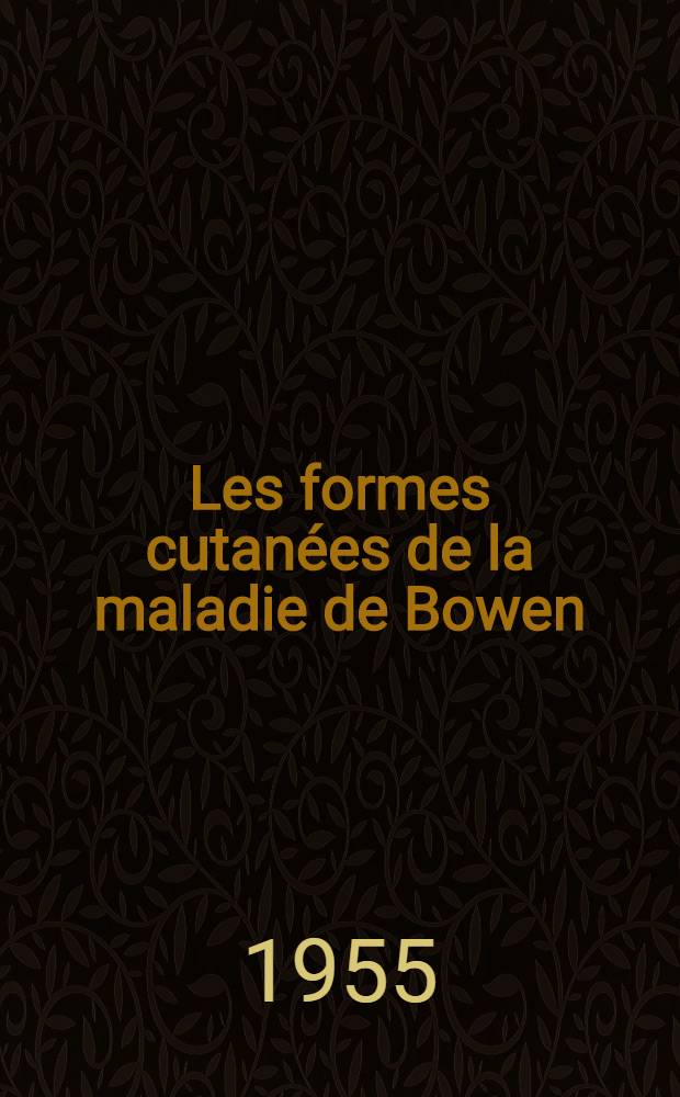 Les formes cutanées de la maladie de Bowen : Thèse pour le doctorat en méd