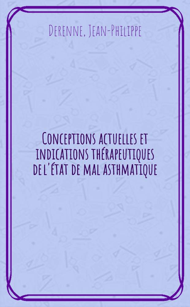 Conceptions actuelles et indications thérapeutiques de l'état de mal asthmatique : À propos de 18 états de mal asthmatiques avec hypoventilation alvéolaire : Thèse ..