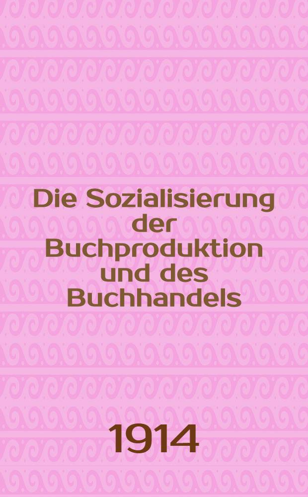 Die Sozialisierung der Buchproduktion und des Buchhandels