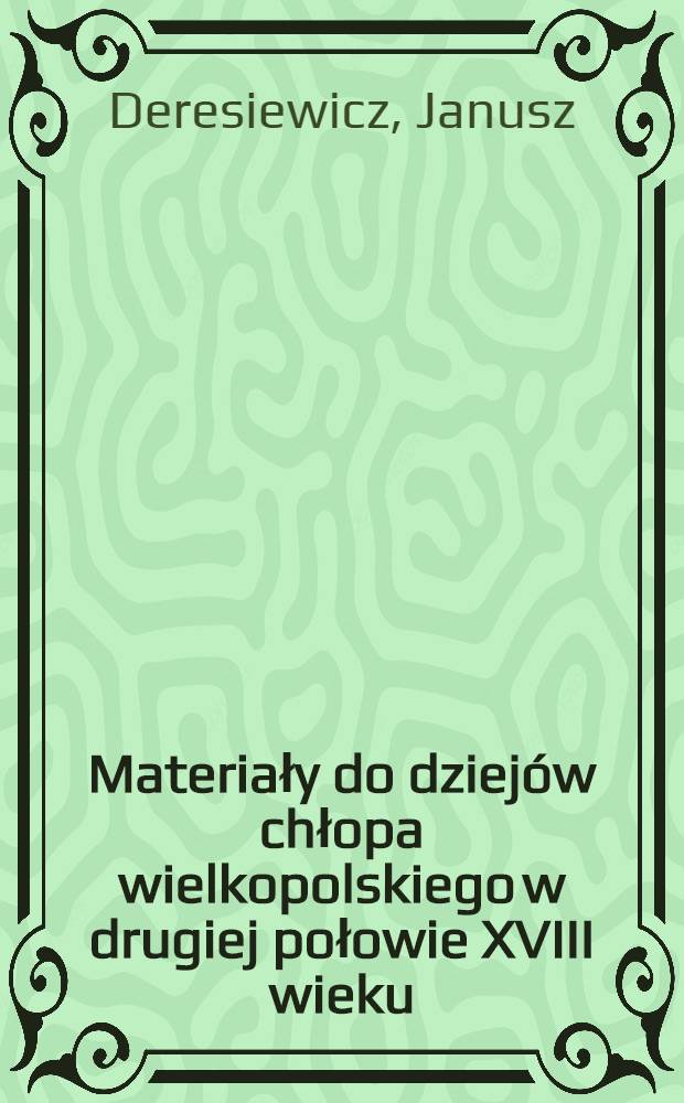 Materiały do dziejów chłopa wielkopolskiego w drugiej połowie XVIII wieku